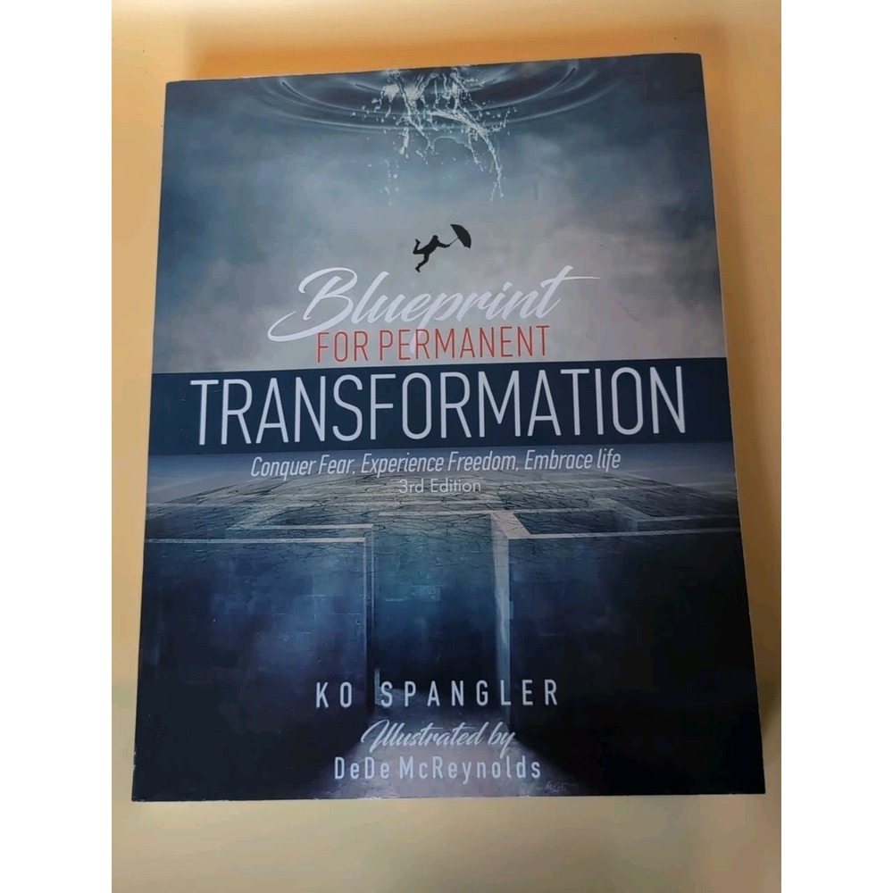 Blueprint For Permanent Transformation Conquer Fear Experience Freedom Embrace..